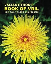 Valiant Thor's Book of Vril: How to Live Long and Prosper