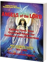 Angels Of The Lord - Expanded Edition: Calling Upon Your Guardian Angel For Guidance And Protection
