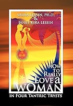 How to Really Love a Woman: In Four Tantric Trysts